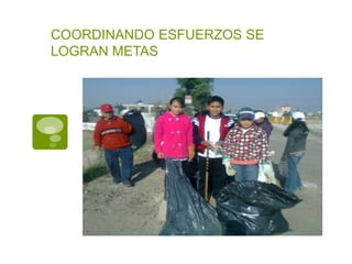 COORDINANDO ESFUERZOS SE
LOGRAN METAS
 