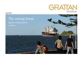 July 2013
The housing we’d choose
The mining boom
Impacts and prospects
 
