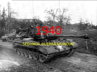 1940 SEGUNDA GUERRA MUNDIAL 