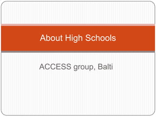 About High Schools
ACCESS group, Balti

 