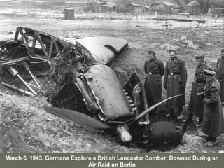 March 6, 1943. Germans Explore a British Lancaster Bomber, Downed During an Air Raid on Berlin 