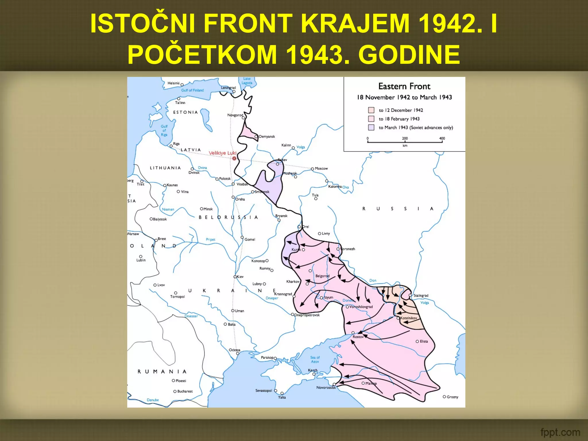 ISTOČNI FRONT KRAJEM 1942. I
POČETKOM 1943. GODINE
 