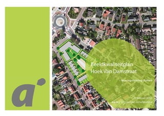 Beeldkwaliteitplan
Hoek Van Damstraat
               Woningstichting Putten




                         21 februari 2012
        amer / ruimtelijke ontwikkeling
 