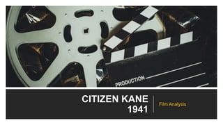 CITIZEN KANE
1941
Film Analysis
 