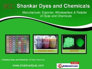 © Shankar Dyes and Chemicals, All Rights Reserved
www.shankardyes.com
Manufacturer, Exporter, Wholesellers & Retailer
of Dyes and Chemicals
 