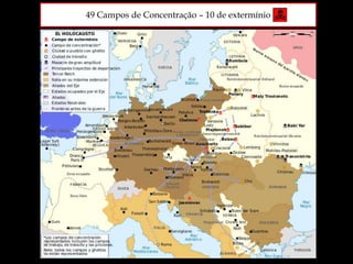 49 Campos de Concentração – 10 de extermínio
 