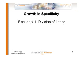 Growth in Specificity

        Reason # 1: Division of Labor




   Martin Hepp,                         4
mhepp@computer....