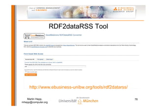 RDF2dataRSS Tool




     http://www.ebusiness-unibw.org/tools/rdf2datarss/

   Martin Hepp,                              ...