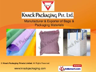 www.knackpackaging.com
© Knack Packaging Private Limited. All Rights Reserved
Manufacturer & Exporter of Bags &
Packaging Materials
 