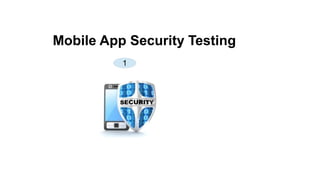Mobile App Security Testing
1
 