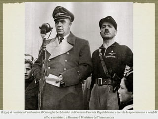 il 23-9 si riunisce all’ambasciata il Consiglio dei Ministri del Governo Fascista Repubblicano e decreta lo spostamento a nord di
uffici e ministeri; a Bassano il Ministero dell’Aeronautica
 