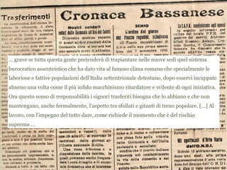 ... grave se tutta questa gente pretenderà di trapiantare nelle nuove sedi quel sistema
burocratico assenteistico che ha dato vita al famoso clima romano che specialmente le
laboriose e fattive popolazioni dell'Italia settentrionale detestano, dopo esservi incappate
almeno una volta come il più infido macchinismo ritardatore e svilente di ogni iniziativa.
Ora questo senso di responsabilità i signori trasferiti bisogna che lo abbiano e che non
mantengano, anche formalmente, l'aspetto tra sfollati e gitanti di treno popolare. […] Al
lavoro, con l'impegno del tutto dare, come richiede il momento che è del rischio
supremo ...
 