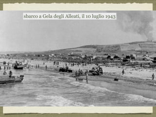sbarco a Gela degli Alleati, il 10 luglio 1943
 