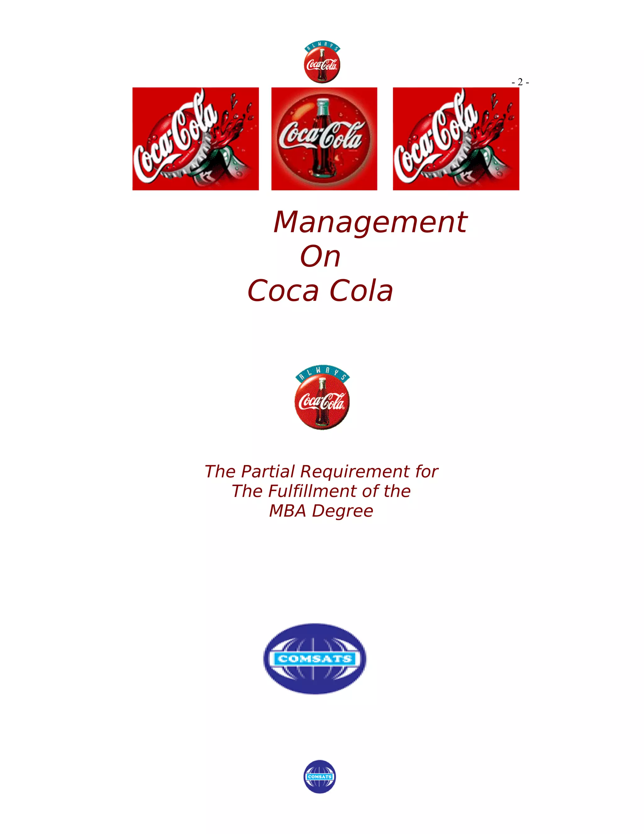 -2-




     Management
       On
    Coca Cola




The Partial Requirement for
   The Fulfillment of the
       MBA Degree
 