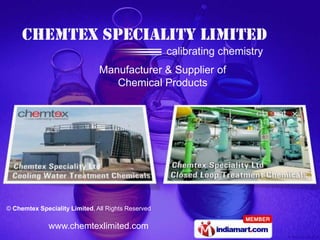 Manufacturer & Supplier of
                                  Chemical Products




© Chemtex Speciality Limited, All Rights Reserved

              www.chemtexlimited.com
 