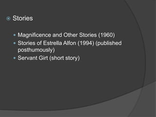 

Stories
 Magnificence and Other Stories (1960)

 Stories of Estrella Alfon (1994) (published

posthumously)
 Servant Girt (short story)

 