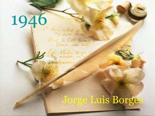 1946 Jorge Luis Borges 