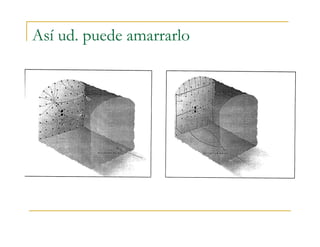 Así ud. puede amarrarlo
 