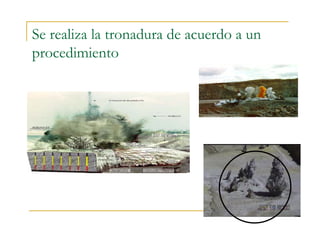 Se realiza la tronadura de acuerdo a un
procedimiento
 