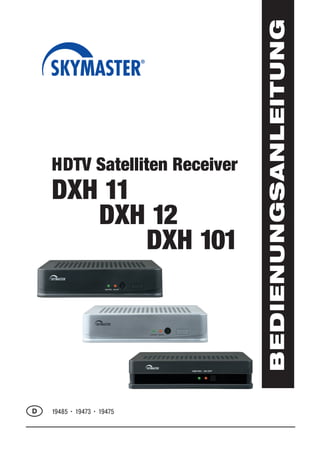 BEDIENUNGSANLEITUNG
    HDTV Satelliten Receiver
    DXH 11
       DXH 12
           DXH 101




D   19485 • 19473 • 19475   Page 51
 