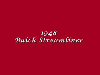 1948
Buick Streamliner

 