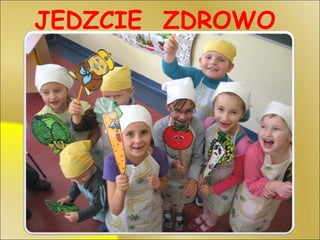 JEDZCIE  ZDROWO 