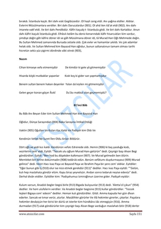  
www.atsizcilar.com  Sayfa 151 
 
bırakdı. İstanbula kaçdı. Biri dahı eski Gegibüzedür. Ol hayli ceng etdi. Anı yağma etdiler. Aldılar. 
Evlerini Müsülmanlara verdiler. Biri dahı Darucalardur (901). Ol ahd ilen itâ'at etdi (902). Anı dahı 
imarete vakf etdi. Ve biri dahı Pendikdür. Kâfiri kaçubj‐t ‐İstanbula gitdi. Ve biri dahı Kartaldur. Anun 
dahı kâfiri kaçub İstanbula gitdi. Elhâsılı kelâm bu deniz kenarındaki kâfir hisarcukları kim vardur, 
şimdiye değin gâh kâfire döner idi ve gâh Müsülmana döner idi, tâ Murad Han Oğlı Mehmede değin. 
Bu Sultan Mehmed zamanında Bursada zelzele oldı. Çok evler ve hamamlar yıkıldı. Ve çok adamlar 
helak oldı. Ve Sultan Mehmed kim Bayazıd Han oğlıdur, bunun saltanatınun tamam olması tarihi 
hicretün sekiz yüz yigirmi dördinde vâki olındı (903), 
 
Nazım 
 
Cihan kimseye vefa etmemişdür           De kimdür ki gele yâ gitmemişdür 
 
Hisarda köşki mutbaklar yapanlar        Kodı koş ki gider san yapmamışdur 
 
Benem sultan benem hakan deyenler  Yalan da'viyilen mi gitmemişdür 
 
Gelen geçer konan göçer Âsıkî                Du'âsı makbul olan geçmemişdü? 
 
 
81'inci Bâb 
 
Bu Bâb Anı Beyan Eder kim Sultan Mehmed Han kim Bayazıd Han 
 
Oğlıdur, Dünya Sarayından (904) Baka Sarayına İntikal Etdüği 
 
Vaktin (905) Oğulları Ve Kızları Kac Kaldı Ve Padişah kim Oldı Ve 
 
Kendinün Vefatı Ne Suret İlen Oldu Anları Bildürür. 
 
Dört oğlı ve yedi kızı kaldı. Kendünün vefatı Edrenede oldı. Hemin (906) ki baş yasduğa kodı, 
vezirlerini cem' etdi. Eyitdi: "Tezcek ulu oğlum Murad Hanı getürün" dedi. Çeşnigir başı Alvan Begi 
göndürdiier. Eyitdi: "Ben hod bu döşekden kalkmazın (907). Ve Murad gelmedin ben ölürin. 
Memleket biri birine dokunmadın (908) tedârük edün. Benüm vefâtumı duydurmayasız (909) Murad 
gelince" dedi. Veziri Hacı Ivaz Paşa ve Bayazıd Paşa ve İbrahim Paşa bir yere cem' oldılar. Eyitdiler: 
"Eğer bunun gibi iş (910) olur ise nice etmek gerekdür (911)" dediler. Hacı Ivaz Paşa eyitdi: ""Gelün, 
kulı hep maslahata göndür elüm. Kapu biraz yeynelsün. Andan sonra tedaruk neyise edevüz" dedi. 
Derhal divân etdiler. Eyitdiler kim: 'Padişahumuz Izmiroğlınun üzerine gider. Padişah eyidür: 
 
Kulum varsun, Anadolı begler begisi birle (913) Bigada bulışsunlar (913) dedi. 'Aletta'cil çıkun" (954) 
dediler. Ve hem ulufelerin verdiler. Ve Anadolı begler begisine (915) kullar göndürdiler. "Tezcek 
leşkeri Bigaya cem' edesin" dediler. Heman kulı göndürdiler. Gitdi. Amma kapuda her gün dîvan 
ederler. Sancak ve tımar verür, alurlar. Masâlihler görürler Ve illâ hekimler girerler, çıkarlar. Paşalara 
hekimler devâyiçün her birisi bir dürlü ot isterler kim hündkâra iiâc etmegiçün (916). Amma 
durmadan (917) ulak göndürürler kim çeşnigir başı Alvan Bege varduğun maslahatı bitir (918) derler 
 