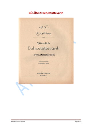  
www.atsizcilar.com  Sayfa 37 
 
BÖLÜM 2: Behcetüttevârîh 
 
 
   
 