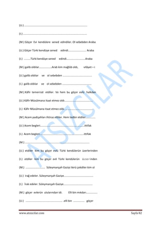  
www.atsizcilar.com  Sayfa 82 
 
 
(U.) .................................................................................... 
 
(I.) ..................................................................................... 
 
(M.) Göçer  Evi  kendülere  sened  edindiler. Ol sebebden Araba 
 
(U.) Göçer Türki kendüye sened     edindi........................ Araba 
 
(I.)  .........Türki kendüye sened     edindi.........................Araba 
 
(M.) galib oldılar.................Arab kim mağlûb oldı,        vilâyet—i 
 
(U.) galib oldılar     ve    ol sebebden ....................................... 
 
(I.)  galib oldılar     ve    ol sebebden ....................................... 
 
(M.) Kâfir  temerrüd   etdiler.  Ve  hem  bu  göçer  evlü   halkdan 
 
(U.) Kâfir Müsülmana itaat etmez oldı......................................  
 
(I.)  Kâfir Müsülmana itaat etmez oldı. ..................................... 
 
(M.) Acem padişahları ihtiraz ettiler. Hem tedbir etdiler.............  
 
(U.) Acem begleri...........................................................ittifak 
 
(I.)  Acem begleri...........................................................ittifak 
 
(M.) ...................................................................................... 
 
(U.)  etdiler   kim  bu  göçer  evlü  Türki  kendülerün  üzerlerinden 
 
(I.)   etdiler   kim  bu  göçer  evli  Türki  kendülerün    ü z e r inden 
 
(M.)  ..........................  Süleymanşah Gaziyi ilerü çekdiler kim ol 
 
(U.)  irağ edeler. Süleymanşah Gaziye.......................................  
 
(I.)   İrak edeler. Süleymanşah Gaziye....................................... 
 
(M.)  göçer  evlerün  ulularından idi.         Elli bin mıkdarı............... 
 
(U.)   ................................................. .elli bin  ...............   göçer 
 
 