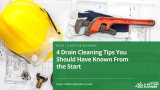 4 Drain Cleaning Tips You
Should Have Known From
the Start
B L O G | A B E T T E R P L U M B E R
https://abetterplumberco.com/
 