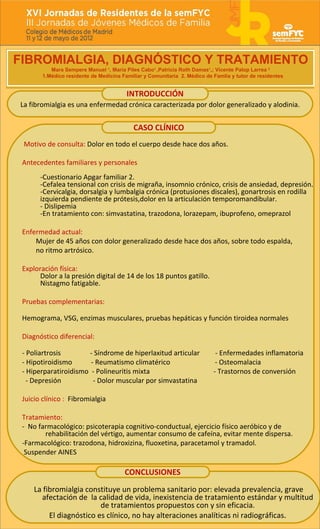 FIBROMIALGIA, DIAGNÓSTICO Y TRATAMIENTO
           Mara Sempere Manuel 1, Maria Piles Cabo1 ,Patricia Roth Damas1,; Vicent...