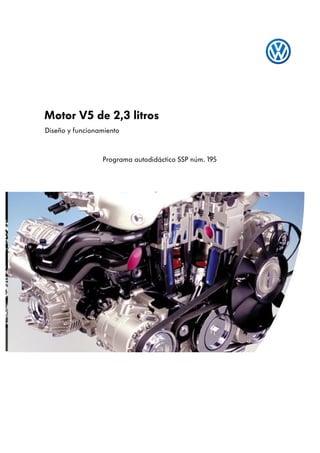 Motor V5 de 2,3 litros
Diseño y funcionamiento



                 Programa autodidáctico SSP núm. 195
 