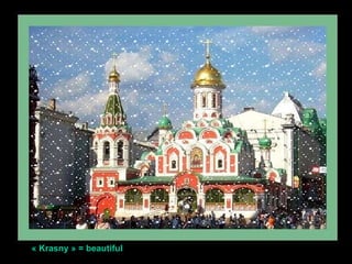 « Krasny » = beautiful 