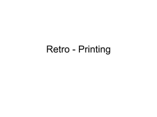 Retro - Printing
 