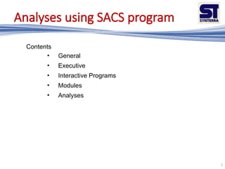 Syntax Sacs 1950-EN-PPT-204 Offshore Structure Design Session - Analysis using SACS ...
