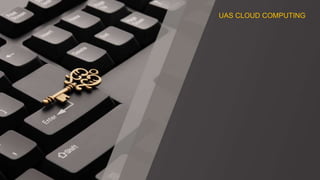UAS CLOUD COMPUTING
 