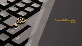 Telkomsel IoT Enterprise -
UDEMY
 