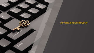 VIP TOOLS DEVELOPMENT
 