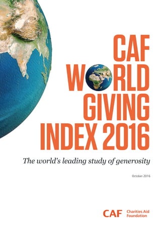 CAF
W RLD
GIVING
INDEX2016The world's leading study of generosity
October 2016
 