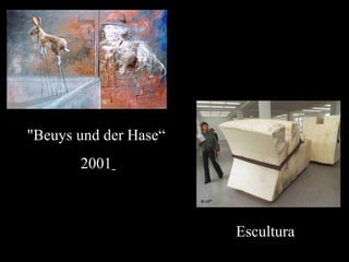 "Beuys und der Hase“
       2001



                       Escultura
 