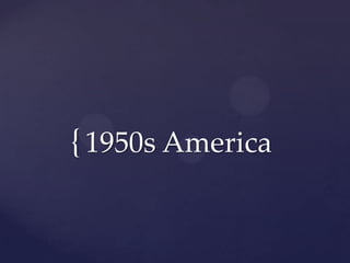 { 1950s America

 