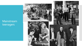 Mainstream
teenagers
 