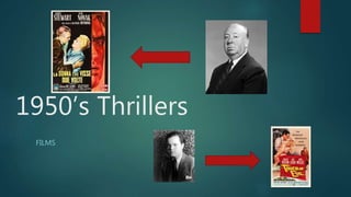 1950’s Thrillers
FILMS
 
