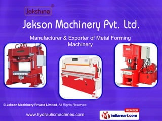 Manufacturer & Exporter of Metal Forming
                                Machinery




© Jekson Machinery Private Limited, All Rights Reserved


               www.hydraulicmachines.com
 