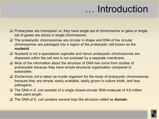 … Introduction
 Prokaryotes are monoploid i.e. they have single set of chromosome or gene or single
set of genes are stor...
