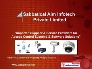 Sabbatical Aim Infotech Private Limited “Importer, Supplier & Service Providers for Access Control Systems & Software Solutions” 