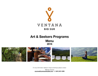 Art & Seekers Programs
Menu
2016
For any information related to these workshops please contact
Alfonso Corona
acorona@communehotels.com - +1 (831) 667-4298
 