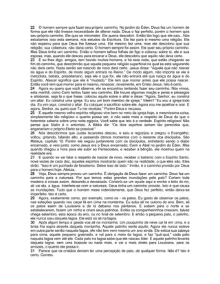 22 O homem sempre quis fazer seu próprio caminho. No jardim do Éden. Deus fez um homem de
forma que ele não tivesse necessidade de alterar nada. Deus o fez perfeito, porém o homem quis
seu próprio caminho. Ele quis se intrometer. Ele queria descobrir. Então tão logo que ele caiu...Nós
estudamos isso esta semana, nos estudos da Escritura. Ele fez para si mesmo uma religião. Ele
não esperou para que Deus lhe fizesse uma. Ele mesmo fez uma, mas ele descobriu que sua
religião, sua cobertura, não daria certo. O homem sempre foi assim. Ele quer seu próprio caminho.
Mas Deus tinha um caminho. Então o homem talhou folhas de figo e colocou sobre si, ele e sua
esposa, mas, quando ele desceu para encarar a Deus, ele descobriu que aquilo não dava certo.
23 E eu lhes digo, amigos, tem havido muitos homens, e há esta noite, que estão chegando ao
fim do caminho, que descobrirão que aquela pequena religião superficial na qual se está segurando
não dará certo. Nada senão ser nascido de novo dará certo. Jesus disse: “Aquele que não nascer
da água e do Espírito, de modo algum entrará no Reino.” De modo algum, não importa se ele é
metodista, batista, presbiteriano, seja ele o que for, ele não entrará até que nasça da água e do
Espírito. Nascer significa que ele é “mudado.” Ele tem que morrer antes que ele possa nascer.
Então você tem que morrer para si mesmo, renascer, novamente, em Cristo Jesus. Isto é certo.
24 Agora eu quero que você observe, ele se encontrou tentando fazer seu caminho. Nós vimos,
esta manhã, como Caim tentou fazer seu caminho. Ele trouxe algumas maçãs e peras e pêssegos
e abóboras, seja lá o que fosse, colocou aquilo sobre o altar e disse: “Agora, Senhor, eu construí
um altar. Eu construí uma igreja. Eu sou um bom membro de igreja.” Vêem? “Eu vou à igreja todo
dia. Eu vim aqui, construí o altar. Eu coloquei o sacrifício sobre ele. Agora vou me ajoelhar e orar. E
agora, Senhor, eu quero que Tu me recebas.” Porém Deus o recusou.
25 E aquele mesmo velho espírito religioso vive bem no meio da igreja hoje, a mesmíssima coisa,
simplesmente tão religioso o quanto possa ser, e não sabe mais a respeito de Deus do que o
hotentote saberia sobre uma noite egípcia. Você sabe que isto é a verdade. Espírito religioso! Não
pense que Stalin é o anticristo. A Bíblia diz: “Os dois espíritos seriam tão parecidos que,
enganariam o próprio Eleito se possível.”
26 Nós descobrimos que Judas Iscariotes desceu, e saiu e regozijou e pregou o Evangelho;
voltou, gritando, falando alto, e passando ótimos momentos com o restante dos discípulos. São
Mateus, capítulo 10. Porém ele seguiu juntamente com os discípulos, entretanto sendo o diabo
encarnado, e veio junto; como Jesus era o Deus encarnado; Caim e Abel no jardim do Éden. Mas
quando chegou a hora para ele subir ao Pentecostes, e receber a bênção, ele mostrou quem na
realidade era.
27 E quando se vai falar a respeito de nascer de novo, receber o batismo com o Espírito Santo,
nove vezes de cada dez, aqueles espíritos mostrarão quem são na realidade, o que eles são. Eles
dirão: “Isso é um punhado de fanatismo. Deixe isso de lado.” Irmão, é o caminho provido por Deus
para o homem hoje. Aleluia.
28 Veja, Deus sempre proveu um caminho. É obrigação de Deus fazer um caminho. Deus fez um
caminho para a natureza. Por que temos estas grandes inundações pelo país? Cortam toda
madeira e coisas assim, deixando-a devastada. Constrói-se um açude aqui e enche o leito do rio;
ali vai ela, a água. Interfere-se com a natureza. Deus tinha um caminho provido. Isto é que causa
as inundações. Tudo que o homem mexe indevidamente, que Deus fez perfeito, então deixa-se
imperfeito. Isto é certo.
29 Agora, exatamente como, por exemplo, como os - os patos. Eu gosto de observar os patos,
nas estações quando vou caçar lá em cima na montanha. Eu subo ali no outono do ano. Bem, ali
os patos saem de Louisiana e de lá debaixo nos pântanos. E sobem para o norte e se
estabelecerem, fazem um ninho e criam seus patinhos. Então os companheirinhos crescem, talvez
chega setembro, esta época do ano, ou no final de setembro. E então o pequeno pato, o patinho,
ele nunca saiu daquela lagoa. Ele está só ali na lagoa.
30 Após algum tempo a geada voa ali na montanha. Um pouquinho de neve cai lá em cima, e a
brisa fria sopra através daquela montanha. Aquele patinho sente aquilo. Agora ele nunca esteve
em outra parte senão naquela lagoa, ele não tem nem mesmo um ano ainda. Ele estica sua cabeça
para cima, aquele pequeno grasnado, e vai para o meio da lagoa, e faz “quá-quá,” cada pato
naquela lagoa vem até ele. Cada pato na lagoa sabe que ele nasceu líder. E aquele patinho levanta
daquela lagoa, sem uma bússola ou nada mais, e vai o mais direto para Louisiana, para os
arrozais, o quanto ele possa ir.
31 Parece que os cristãos deviam ter uma percepção de pato, de qualquer forma. Não é? Isto é
certo. Correto.
 