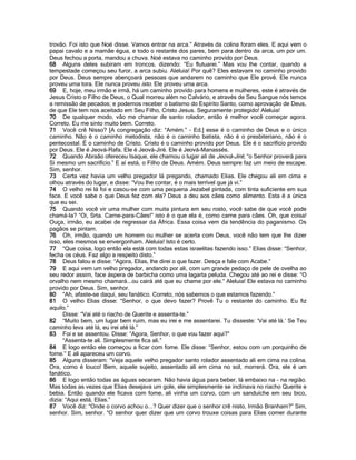 trovão. Foi isto que Noé disse. Vamos entrar na arca.” Através da colina foram eles. E aqui vem o
papai cavalo e a mamãe égua, e todo o restante dos pares, bem para dentro da arca, um por um.
Deus fechou a porta, mandou a chuva. Noé estava no caminho provido por Deus.
68 Alguns deles subiram em troncos, dizendo: “Eu flutuarei.” Mas vou lhe contar, quando a
tempestade começou seu furor, a arca subiu. Aleluia! Por quê? Eles estavam no caminho provido
por Deus. Deus sempre abençoará pessoas que andarem no caminho que Ele provê. Ele nunca
proveu uma tora. Ele nunca proveu isto. Ele proveu uma arca.
69 E, hoje, meu irmão e irmã, há um caminho provido para homens e mulheres, este é através de
Jesus Cristo o Filho de Deus, o Qual morreu além no Calvário, e através de Seu Sangue nós temos
a remissão de pecados; e podemos receber o batismo do Espírito Santo, como aprovação de Deus,
de que Ele tem nos aceitado em Seu Filho, Cristo Jesus. Seguramente protegido! Aleluia!
70 De qualquer modo, vão me chamar de santo rolador, então é melhor você começar agora.
Correto. Eu me sinto muito bem. Correto.
71 Você crê Nisso? [A congregação diz: “Amém.” - Ed.] esse é o caminho de Deus e o único
caminho. Não é o caminho metodista, não é o caminho batista, não é o presbiteriano, não é o
pentecostal. É o caminho de Cristo. Cristo é o caminho provido por Deus. Ele é o sacrifício provido
por Deus. Ele é Jeová-Rafa. Ele é Jeová-Jiré. Ele é Jeová-Manassés.
72 Quando Abraão ofereceu Isaque, ele chamou o lugar ali de Jeová-Jiré, “o Senhor proverá para
Si mesmo um sacrifício.” E aí está, o Filho de Deus. Amém. Deus sempre faz um meio de escape.
Sim, senhor.
73 Certa vez havia um velho pregador lá pregando, chamado Elias. Ele chegou ali em cima e
olhou através do lugar, e disse: “Vou lhe contar, é o mais terrível que já vi.”
74 O velho rei lá foi e casou-se com uma pequena Jezabel pintada, com tinta suficiente em sua
face. E você sabe o que Deus fez com ela? Deus a deu aos cães como alimento. Esta é a única
que eu sei.
75 Quando você vir uma mulher com muita pintura em seu rosto, você sabe de que você pode
chamá-la? “Oi, Srta. Carne-para-Cães!” isto é o que ela é, como carne para cães. Oh, que coisa!
Ouça, irmão, eu acabei de regressar da África. Essa coisa vem da tendência do paganismo. Os
pagãos se pintam.
76 Oh, irmão, quando um homem ou mulher se acerta com Deus, você não tem que lhe dizer
isso, eles mesmos se envergonham. Aleluia! Isto é certo.
77 “Que coisa, logo então ela está com todas estas israelitas fazendo isso.” Elias disse: “Senhor,
fecha os céus. Faz algo a respeito disto.”
78 Deus falou e disse: “Agora, Elias, lhe direi o que fazer. Desça e fale com Acabe.”
79 E aqui vem um velho pregador, andando por ali, com um grande pedaço de pele de ovelha ao
seu redor assim, face áspera de barbicha como uma lagarta peluda. Chegou até ao rei e disse: “O
orvalho nem mesmo chamará...ou cairá até que eu chame por ele.” Aleluia! Ele estava no caminho
provido por Deus. Sim, senhor.
80 “Ah, afaste-se daqui, seu fanático. Correto, nós sabemos o que estamos fazendo.”
81 O velho Elias disse: “Senhor, o que devo fazer? Provê Tu o restante do caminho. Eu fiz
aquilo.”
      Disse: “Vai até o riacho de Querite e assenta-te.”
82 “Muito bem, um lugar bem ruim, mas eu irei e me assentarei. Tu disseste: „Vai até lá.‟ Se Teu
caminho leva até lá, eu irei até lá.”
83 Foi e se assentou. Disse: “Agora, Senhor, o que vou fazer aqui?”
      “Assenta-te ali. Simplesmente fica ali.”
84 E logo então ele começou a ficar com fome. Ele disse: “Senhor, estou com um porquinho de
fome.” E ali apareceu um corvo.
85 Alguns disseram: “Veja aquele velho pregador santo rolador assentado ali em cima na colina.
Ora, como é louco! Bem, aquele sujeito, assentado ali em cima no sol, morrerá. Ora, ele é um
fanático.
86 E logo então todas as águas secaram. Não havia água para beber, lá embaixo na - na região.
Mas todas as vezes que Elias desejava um gole, ele simplesmente se inclinava no riacho Querite e
bebia. Então quando ele ficava com fome, ali vinha um corvo, com um sanduíche em seu bico,
dizia: “Aqui está, Elias.”
87 Você diz: “Onde o corvo achou o...? Quer dizer que o senhor crê nisto, Irmão Branham?” Sim,
senhor. Sim, senhor. “O senhor quer dizer que um corvo trouxe coisas para Elias comer durante
 