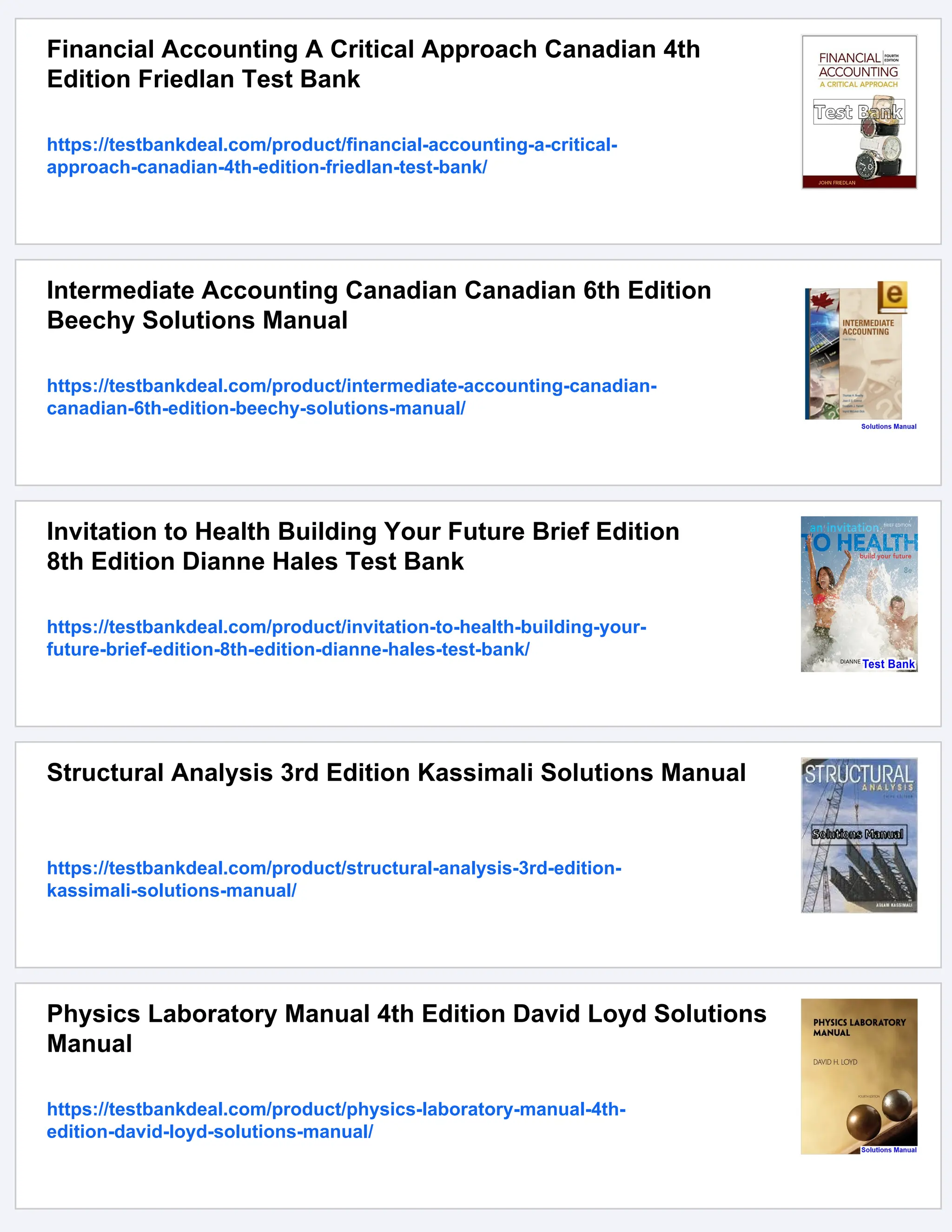 Financial Accounting A Critical Approach Canadian 4th
Edition Friedlan Test Bank
https://testbankdeal.com/product/financial-accounting-a-critical-
approach-canadian-4th-edition-friedlan-test-bank/
Intermediate Accounting Canadian Canadian 6th Edition
Beechy Solutions Manual
https://testbankdeal.com/product/intermediate-accounting-canadian-
canadian-6th-edition-beechy-solutions-manual/
Invitation to Health Building Your Future Brief Edition
8th Edition Dianne Hales Test Bank
https://testbankdeal.com/product/invitation-to-health-building-your-
future-brief-edition-8th-edition-dianne-hales-test-bank/
Structural Analysis 3rd Edition Kassimali Solutions Manual
https://testbankdeal.com/product/structural-analysis-3rd-edition-
kassimali-solutions-manual/
Physics Laboratory Manual 4th Edition David Loyd Solutions
Manual
https://testbankdeal.com/product/physics-laboratory-manual-4th-
edition-david-loyd-solutions-manual/
 